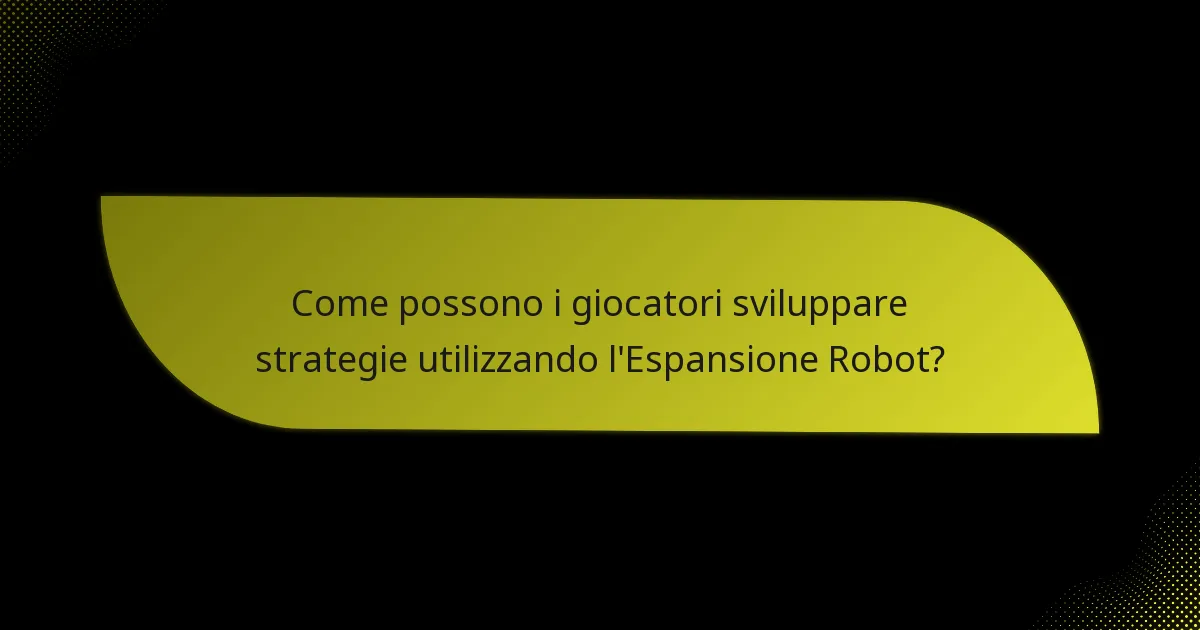 Quali carte chiave sono essenziali nell’Espansione Robot?