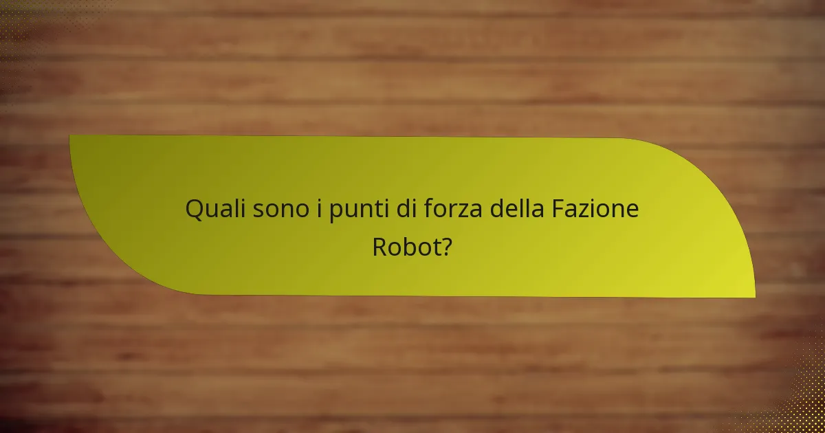 Quali strategie possono essere impiegate con la Fazione Robot?